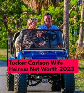 What is Tucker Carlson Wife Heiress Net Worth 2023 - Birthday, Obituary